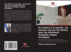 Cover-Bild zum Titel 'Du silence à la parole : un manuel axé sur les tâches pour les étudiants d'anglais langue étrangère' von 'Maftuna Abdurasulova'