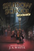 Cover-Bild zum Titel 'Shadow School: Archimancy' von 'J A White'