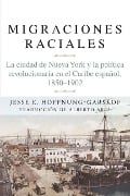 Migraciones Raciales - Jesse Hoffnung-Garskof