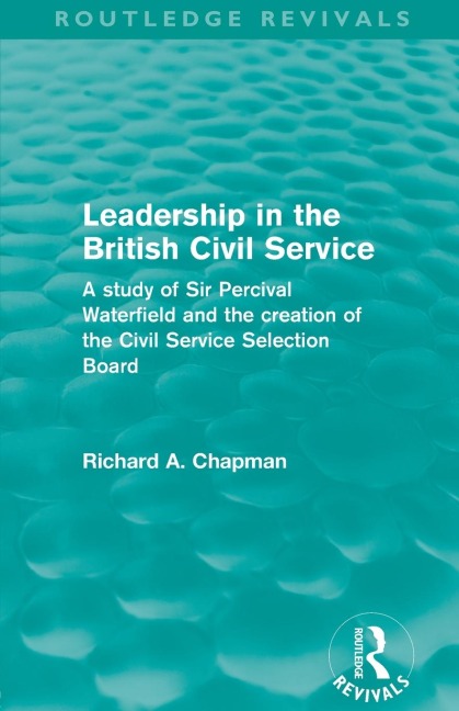 Leadership in the British Civil Service (Routledge Revivals) - Richard A. Chapman