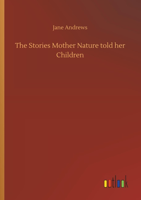The Stories Mother Nature told her Children - Jane Andrews