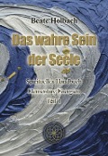 Cover-Bild zum Titel 'Das wahre Sein der Seele - Teil 1' von 'Beate Holbach'