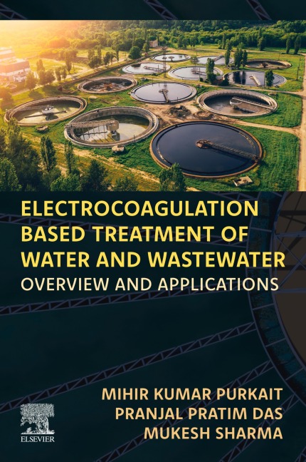 Electrocoagulation Based Treatment of Water and Wastewater - Mihir Kumar Purkait, Pranjal Pratim Das, Mukesh Sharma