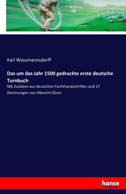 Das um das Jahr 1500 gedruckte erste deutsche Turnbuch - Karl Wassmannsdorff