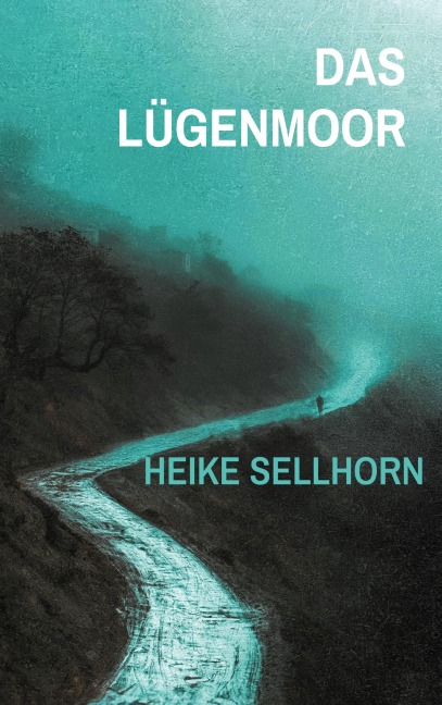 Das Lügenmoor - Heike Sellhorn