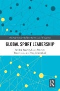 Cover-Bild zum Titel 'Global Sport Leadership' von 'Stephen Frawley, Nico Schulenkorf, Daniel Lock, Laura Misener'