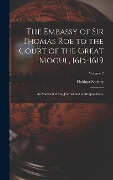 Cover-Bild zum Titel 'The Embassy of Sir Thomas Roe to the Court of the Great Mogul, 1615-1619: As Narrated in His Journal and Correspondence; Volume 2' von ''