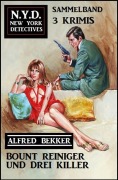 Cover-Bild zum Titel 'Bount Reiniger und drei Killer: N.Y.D. New York Detectives Sammelband 3 Krimis' von 'Alfred Bekker'