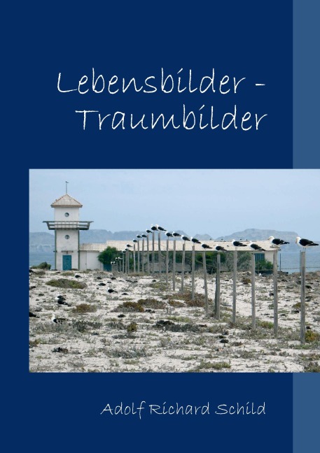 Lebensbilder-Traumbilder - Adolf Richard Schild