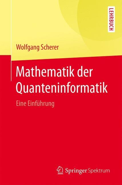 Mathematik der Quanteninformatik - Wolfgang Scherer