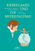 Cover-Bild zum Titel 'Kierkegaard und die Meerjungfrau' von 'Jakob Rachmanski, Lucia Calfapietra, Line Faden-Babin'
