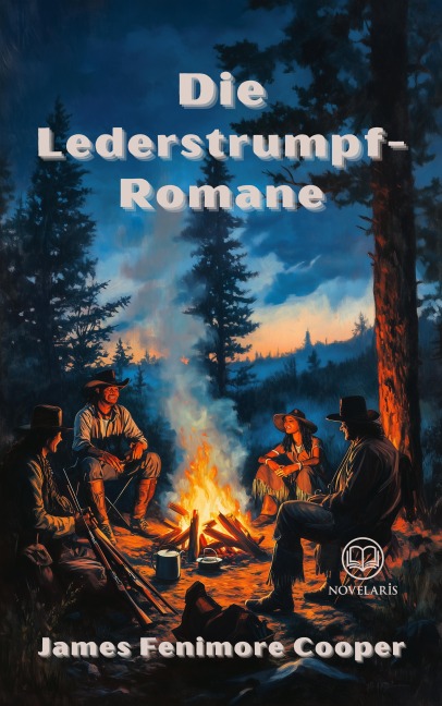 Die Lederstrumpf-Romane - James Fenimore Cooper