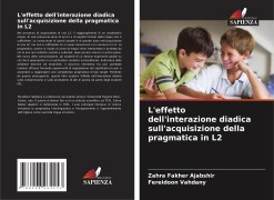 Cover-Bild zum Titel 'L'effetto dell'interazione diadica sull'acquisizione della pragmatica in L2' von 'Zahra Fakher Ajabshir, Fereidoon Vahdany'