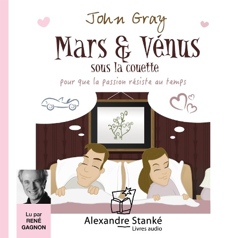 Mars et Vénus sous la couette - John Gray, Alexandre Stanké