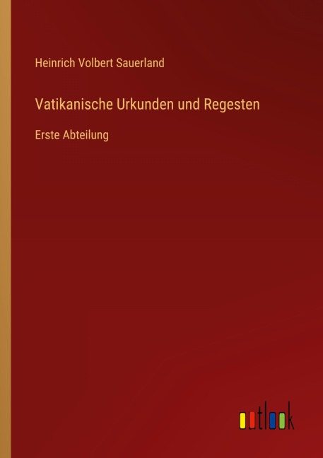 Vatikanische Urkunden und Regesten - Heinrich Volbert Sauerland