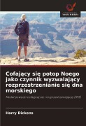 Cover-Bild zum Titel 'Cofaj¿cy si¿ potop Noego jako czynnik wyzwalaj¿cy rozprzestrzenianie si¿ dna morskiego' von 'Harry Dickens'