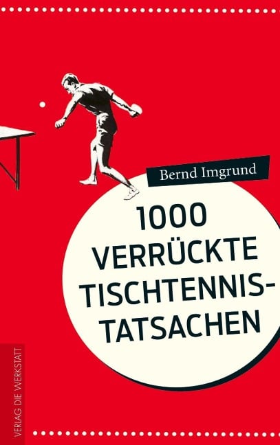 1000 verrückte Tischtennis-Tatsachen - Bernd Imgrund