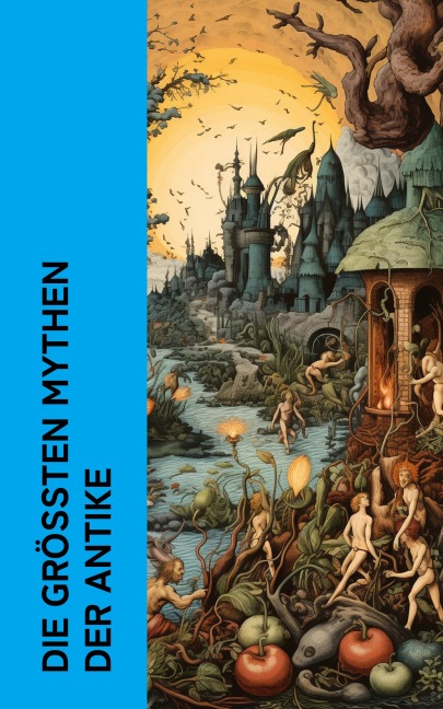 Die größten Mythen der Antike - Homer, Ovid, Ludwig Preller, Gustav Schwab, Theodor Birt