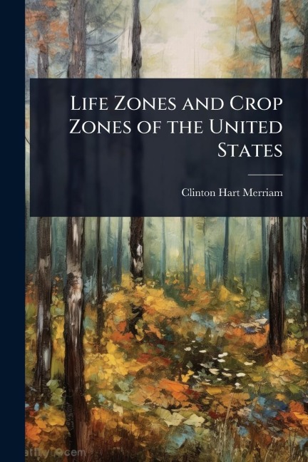 Life Zones and Crop Zones of the United States - Clinton Hart Merriam