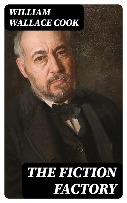 The Fiction Factory - William Wallace Cook