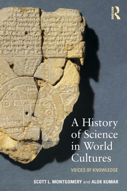 A History of Science in World Cultures - Scott L. Montgomery, Alok Kumar