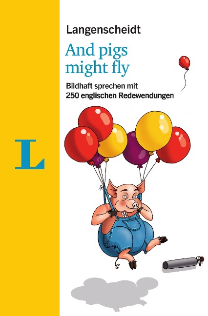 Langenscheidt And pigs might fly - mit Redewendungen und Quiz spielerisch lernen - Helen Galloway