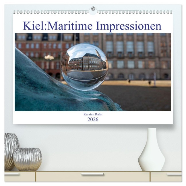 Kiel: Maritime Impressionen (hochwertiger Premium Wandkalender 2026 DIN A2 quer), Kunstdruck in Hochglanz - Karsten Rahn