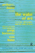 Cover-Bild zum Titel 'Wake of Art' von 'Arthur C. Danto, Gregg Horowitz, Saul Ostrow, Tom Huhn'