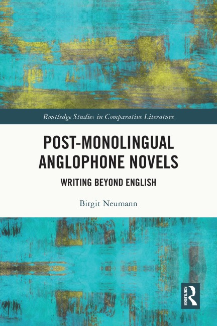 Post-Monolingual Anglophone Novels - Birgit Neumann