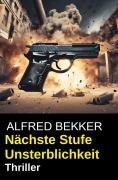 Cover-Bild zum Titel 'Nächste Stufe Unsterblichkeit: Thriller' von 'Alfred Bekker'
