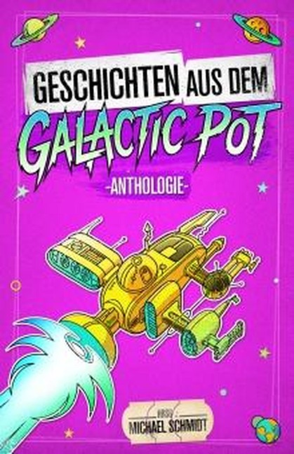 Geschichten aus dem Galactic Pot - Michael Schmidt, Marianne Labisch, Hubert Hug, Maximilian Wust, Andreas Flögel