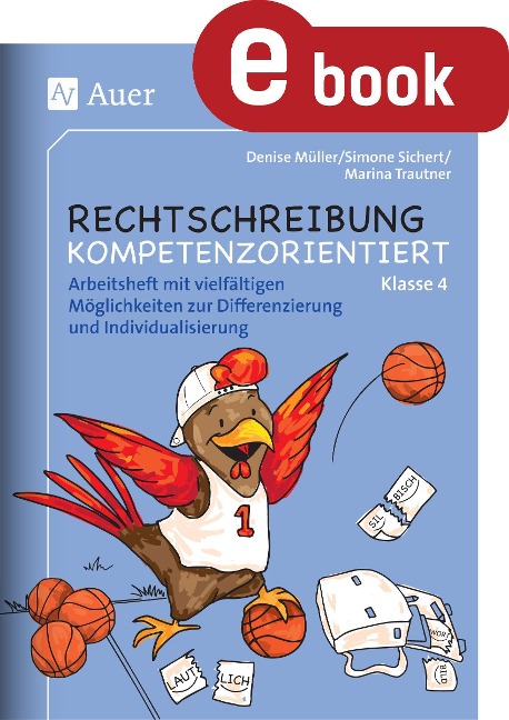 Rechtschreibung kompetenzorientiert - Klasse 4 AH - Denise Müller, Simone Sichert, Marina Trautner