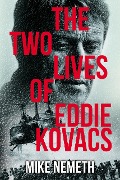 The Two Lives of Eddie Kovacs - Mike Nemeth