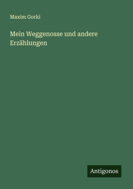 Mein Weggenosse und andere Erzählungen - Maxim Gorki