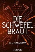 Fairytale gone Bad 4: Die Schwefelbraut - M. H. Steinmetz