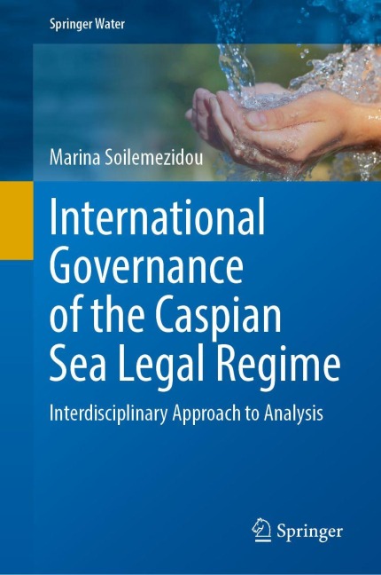 International Governance of the Caspian Sea Legal Regime - Marina Soilemezidou