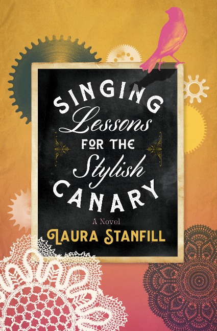 Singing Lessons for the Stylish Canary - Laura Stanfill
