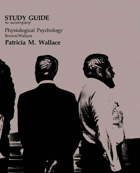 Study Guide to Accompany Physiological Psychology Brown/Wallace - Patricia M. Wallace