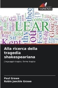 Cover-Bild zum Titel 'Alla ricerca della tragedia shakespeariana' von 'Paul Grawe, Robin Jaeckle Grawe'
