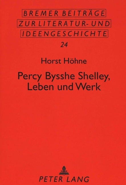 Percy Bysshe Shelley, Leben und Werk - Horst Höhne