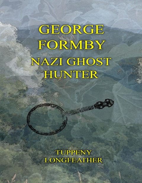 George Formby: Nazi Ghost Hunter - Tupenny Longfeather
