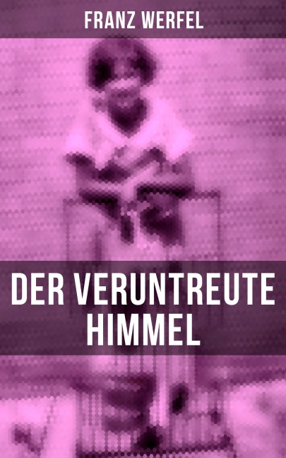 Der veruntreute Himmel - Franz Werfel