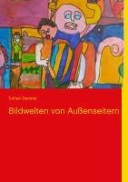 Bildwelten von Außenseitern - Turhan Demirel