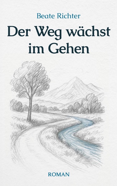 Der Weg wächst im Gehen - Beate Richter