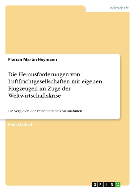 Die Herausforderungen von Luftfrachtgesellschaften mit eigenen Flugzeugen im Zuge der Weltwirtschaftskrise - Florian Martin Heymann