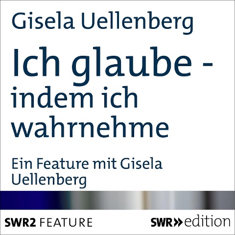 Ich glaube - indem ich wahrnehme - Gisela Uellenberg