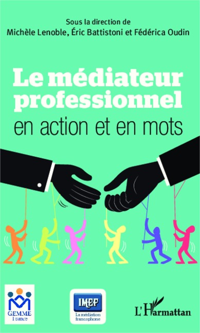 Le médiateur professionnel en action et en mots - Michèle Lenoble-Pinson, Éric Battistoni, Fédérica Oudin