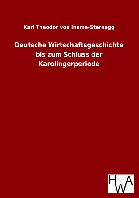 Deutsche Wirtschaftsgeschichte bis zum Schluss der Karolingerperiode - Karl Theodor Von Inama-Sternegg