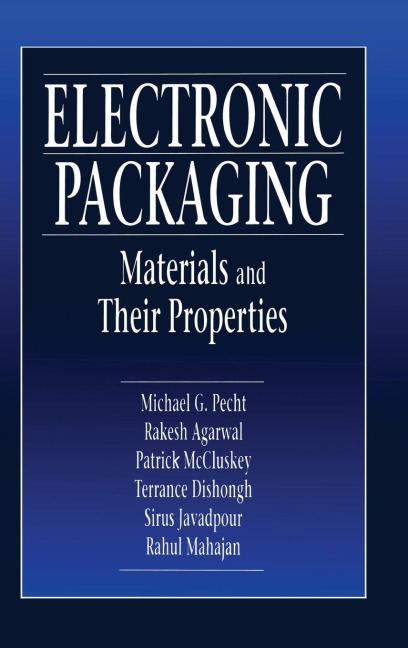 Electronic Packaging Materials and Their Properties - Michael Pecht, Rakish Agarwal, F. Patrick McCluskey