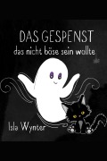 Cover-Bild zum Titel 'Das Gespenst das nicht böse sein wollte' von 'Isla Wynter'